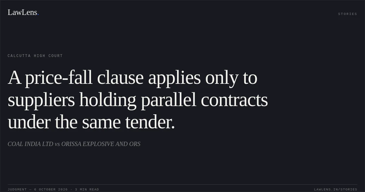 A price-fall clause applies only to suppliers holding parallel contracts under the same tender.. COAL INDIA LTD vs ORISSA EXPLOSIVE AND ORS. Calcutta High Court. LawLens