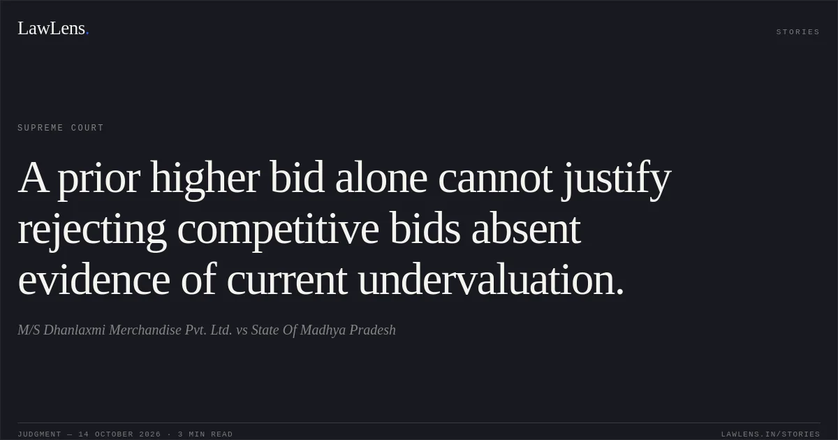 A prior higher bid alone cannot justify rejecting competitive bids absent evidence of current undervaluation.. M/S Dhanlaxmi Merchandise Pvt. Ltd. vs State Of Madhya Pradesh. Supreme Court. LawLens