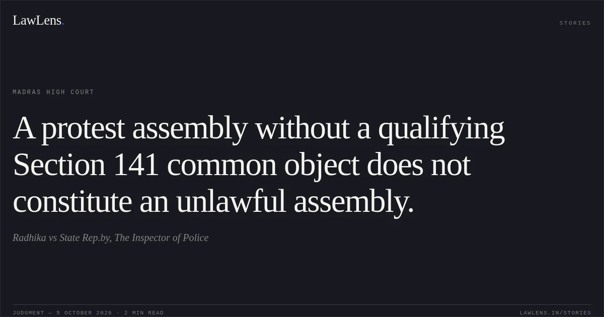 A protest assembly without a qualifying Section 141 common object does not constitute an unlawful assembly.. Radhika vs State Rep.by, The Inspector of Police. Madras High Court. LawLens