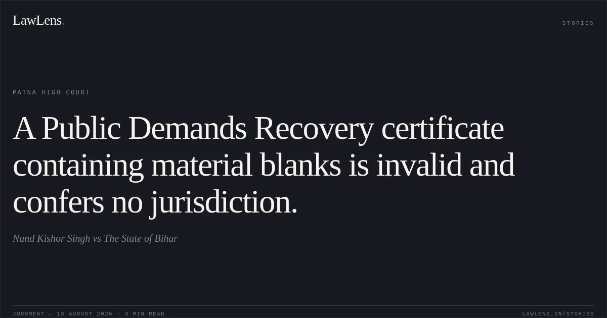 A Public Demands Recovery certificate containing material blanks is invalid and confers no jurisdiction.. Nand Kishor Singh vs The State of Bihar. Patna High Court. LawLens