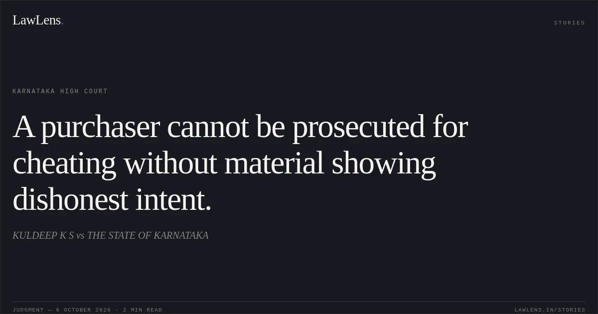 A purchaser cannot be prosecuted for cheating without material showing dishonest intent.. KULDEEP K S vs THE STATE OF KARNATAKA. Karnataka High Court. LawLens
