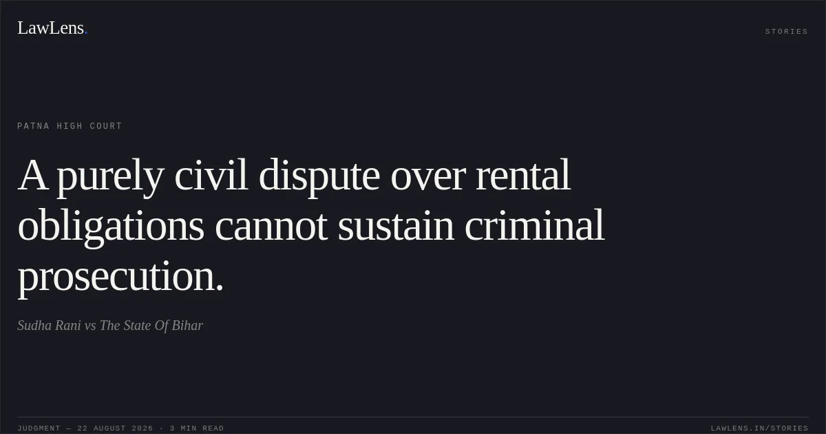 A purely civil dispute over rental obligations cannot sustain criminal prosecution.. Sudha Rani vs The State Of Bihar. Patna High Court. LawLens