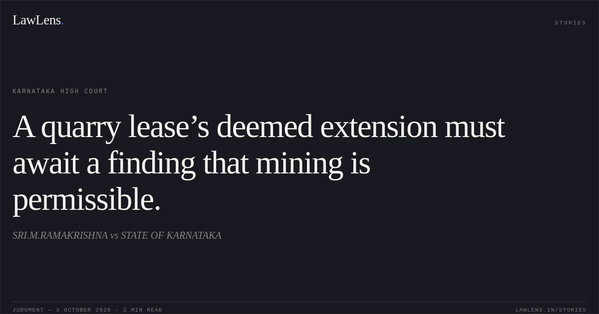 A quarry lease’s deemed extension must await a finding that mining is permissible.. SRI.M.RAMAKRISHNA vs STATE OF KARNATAKA. Karnataka High Court. LawLens