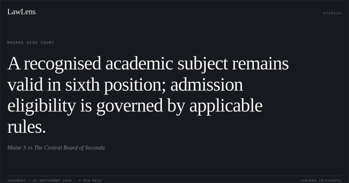 A recognised academic subject remains valid in sixth position; admission eligibility is governed by applicable rules.. Malar S vs The Central Board of Seconda. Madras High Court. LawLens