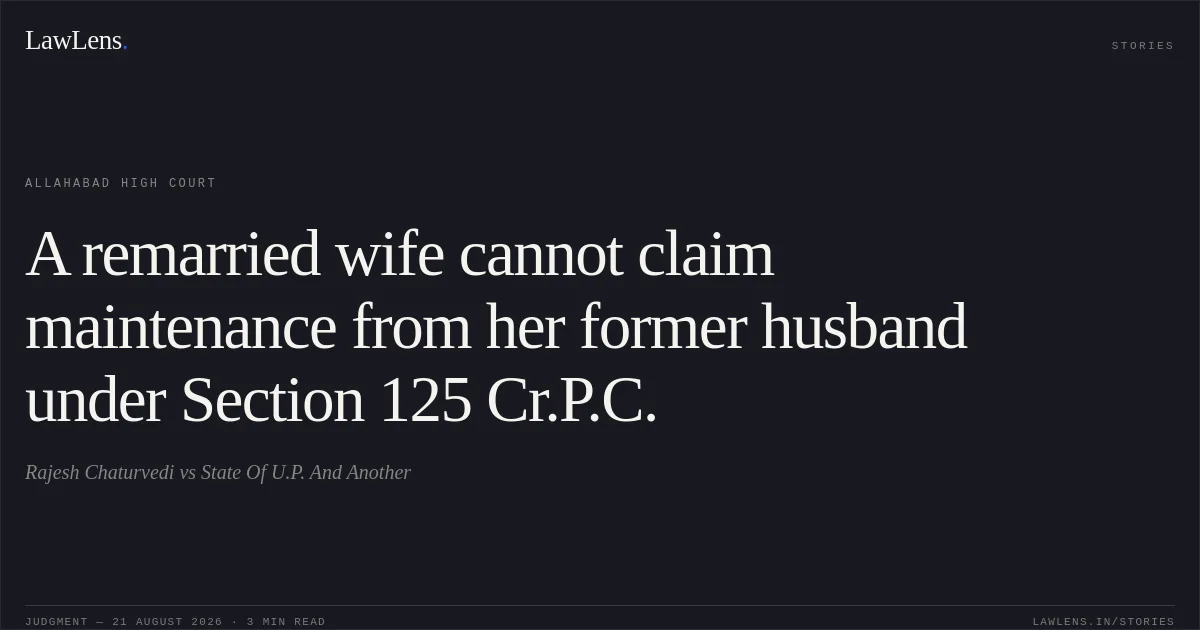 A remarried wife cannot claim maintenance from her former husband under Section 125 Cr.P.C.. Rajesh Chaturvedi vs State Of U.P. And Another. Allahabad High Court. LawLens