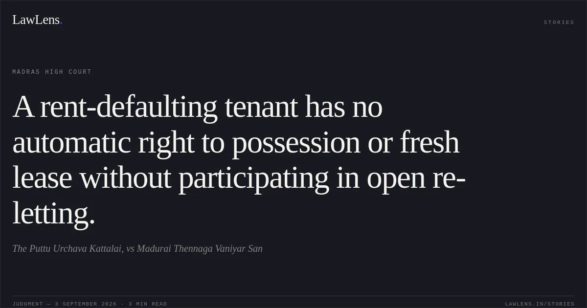 A rent-defaulting tenant has no automatic right to possession or fresh lease without participating in open re-letting.. The Puttu Urchava Kattalai, vs Madurai Thennaga Vaniyar San. Madras High Court. LawLens