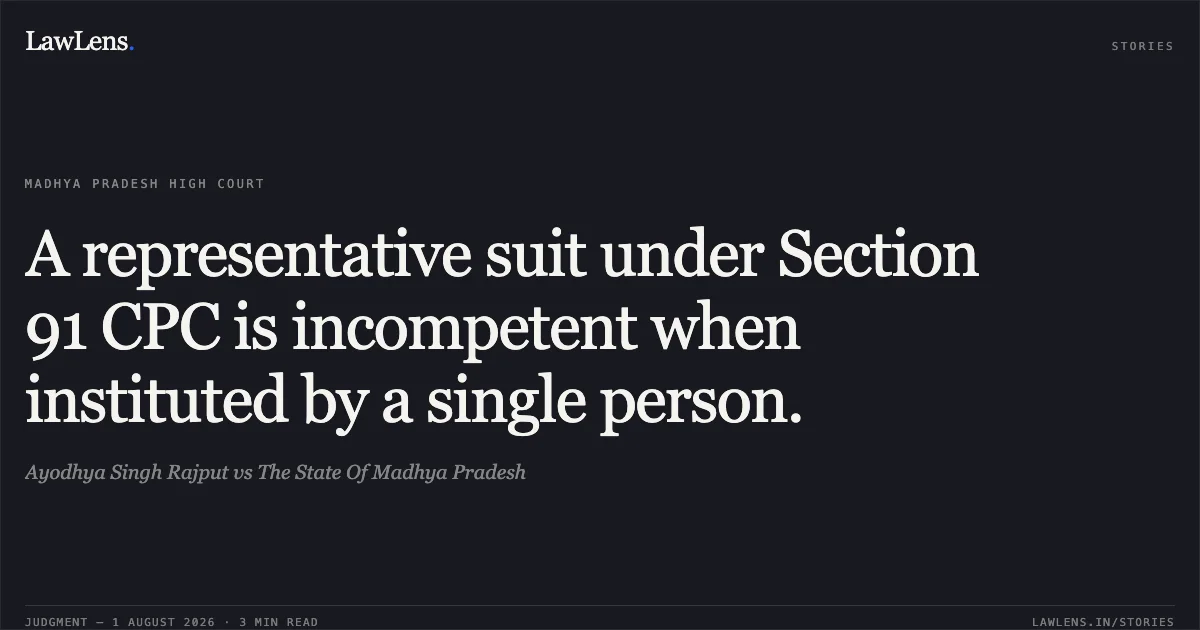 A representative suit under Section 91 CPC is incompetent when instituted by a single person.. Ayodhya Singh Rajput vs The State Of Madhya Pradesh. Madhya Pradesh High Court. LawLens