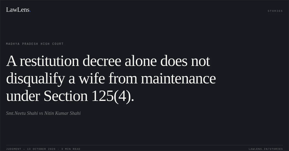 A restitution decree alone does not disqualify a wife from maintenance under Section 125(4).. Smt.Neetu Shahi vs Nitin Kumar Shahi. Madhya Pradesh High Court. LawLens