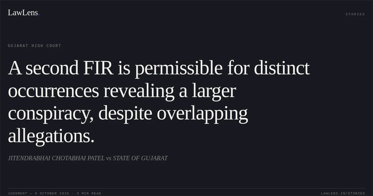 A second FIR is permissible for distinct occurrences revealing a larger conspiracy, despite overlapping allegations.. JITENDRABHAI CHOTABHAI PATEL vs STATE OF GUJARAT. Gujarat High Court. LawLens