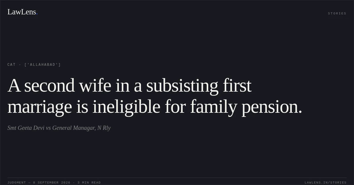 A second wife in a subsisting first marriage is ineligible for family pension.. Smt Geeta Devi vs General Managar, N Rly. CAT - ['Allahabad']. LawLens