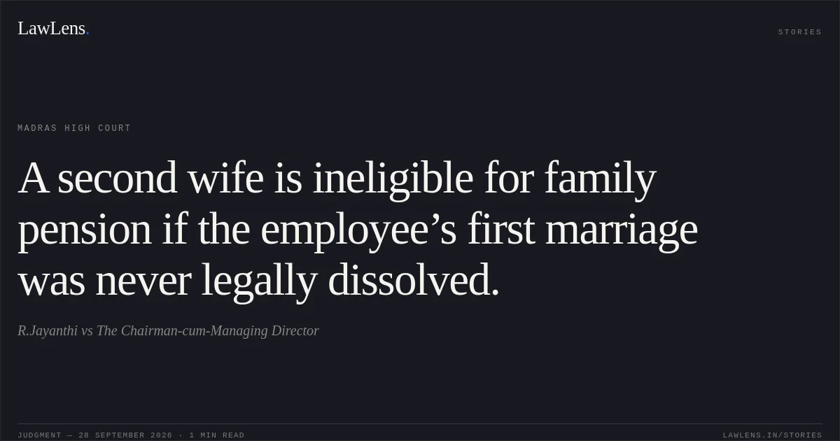 A second wife is ineligible for family pension if the employee’s first marriage was never legally dissolved.. R.Jayanthi vs The Chairman-cum-Managing Director. Madras High Court. LawLens
