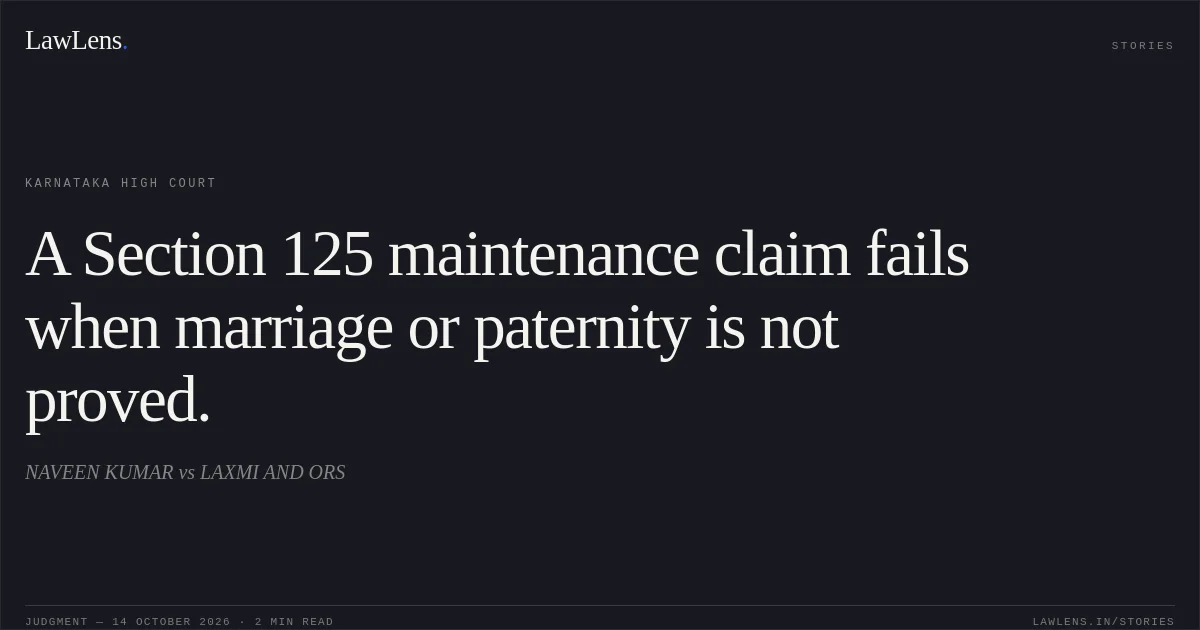A Section 125 maintenance claim fails when marriage or paternity is not proved.. NAVEEN KUMAR vs LAXMI AND ORS. Karnataka High Court. LawLens