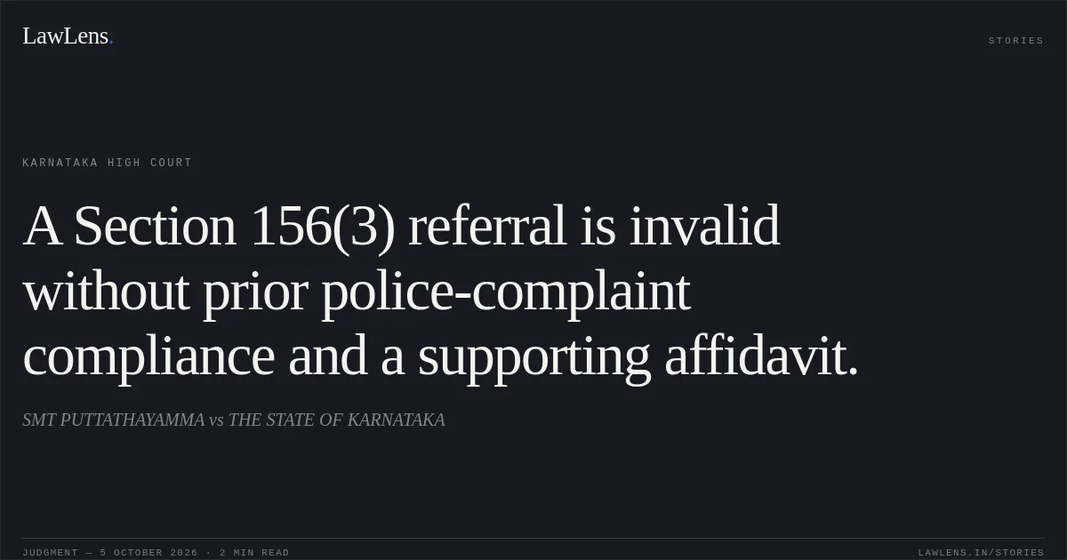 A Section 156(3) referral is invalid without prior police-complaint compliance and a supporting affidavit.. SMT PUTTATHAYAMMA vs THE STATE OF KARNATAKA. Karnataka High Court. LawLens