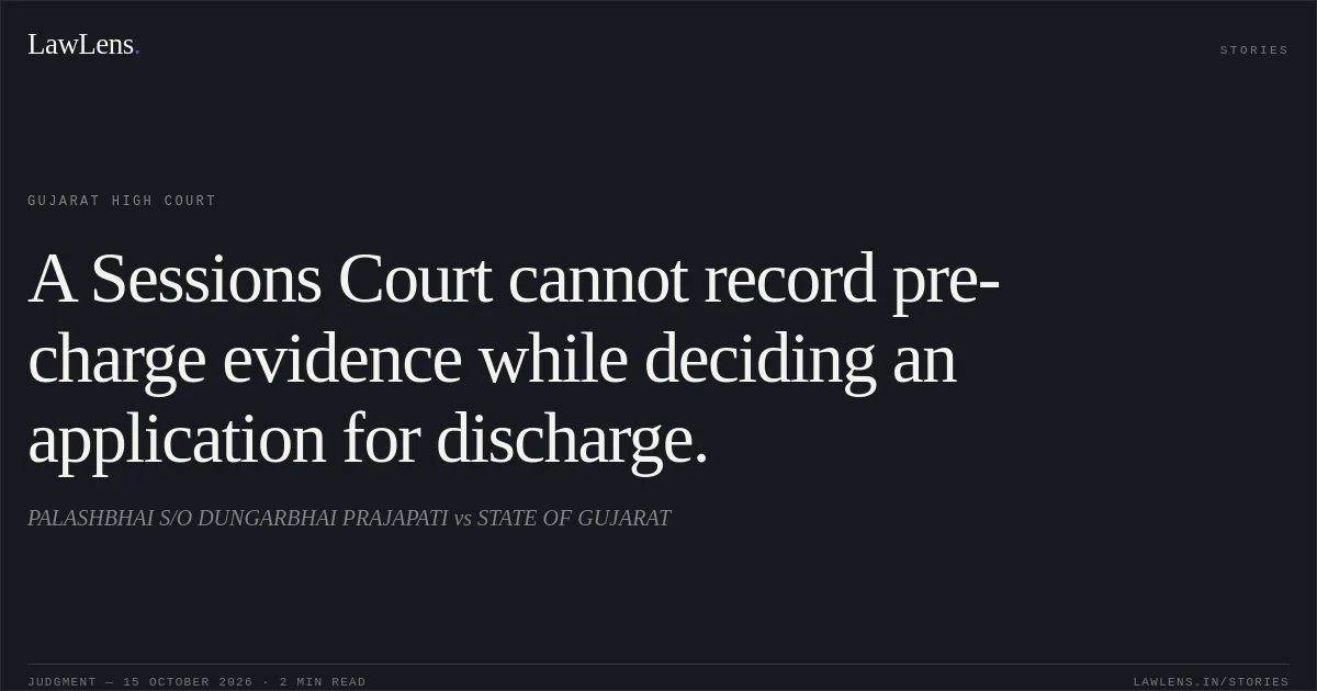 A Sessions Court cannot record pre-charge evidence while deciding an application for discharge.. PALASHBHAI S/O DUNGARBHAI PRAJAPATI vs STATE OF GUJARAT. Gujarat High Court. LawLens