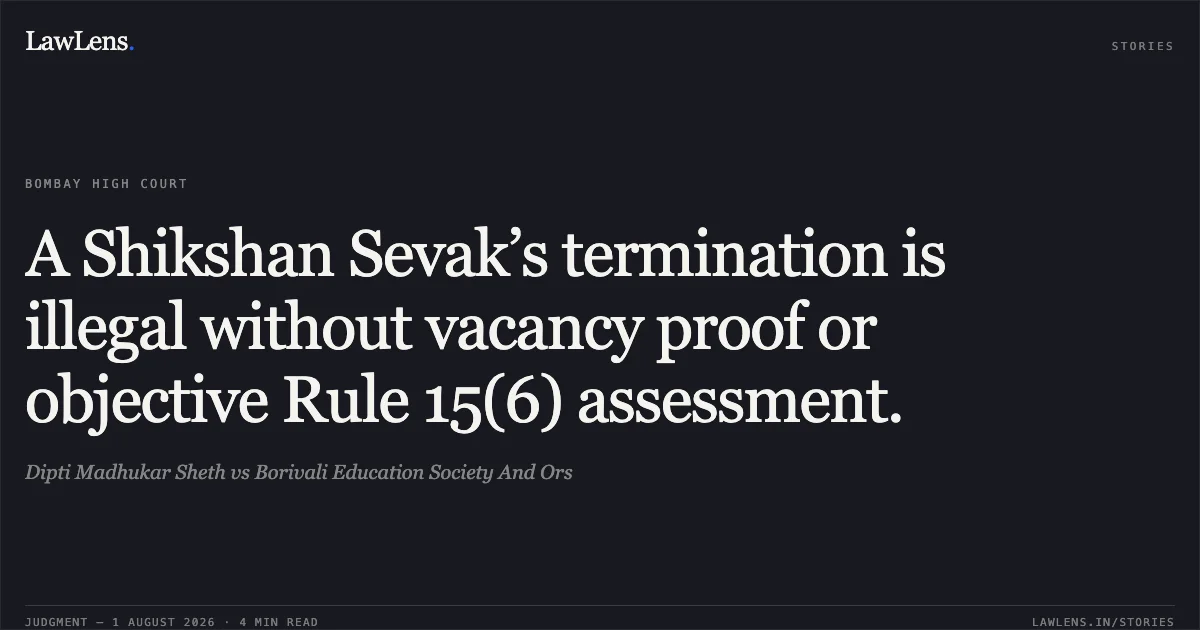A Shikshan Sevak’s termination is illegal without vacancy proof or objective Rule 15(6) assessment.. Dipti Madhukar Sheth vs Borivali Education Society And Ors. Bombay High Court. LawLens