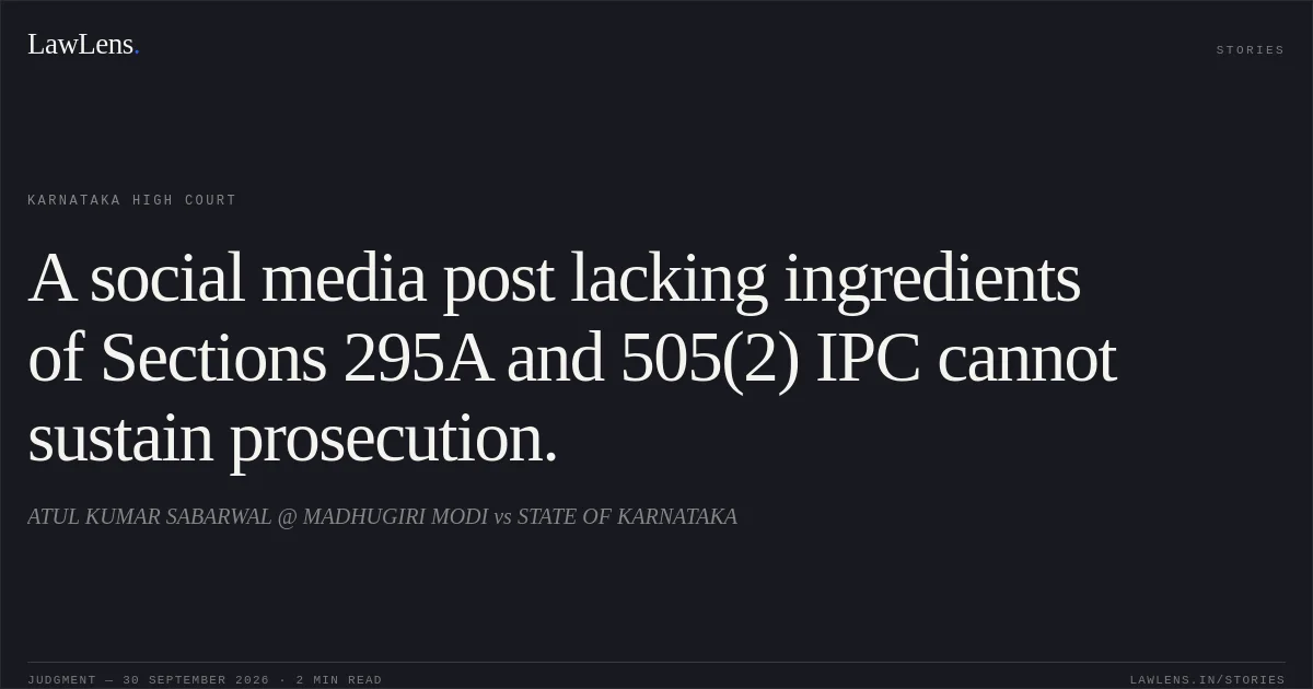 A social media post lacking ingredients of Sections 295A and 505(2) IPC cannot sustain prosecution.. ATUL KUMAR SABARWAL @ MADHUGIRI MODI vs STATE OF KARNATAKA. Karnataka High Court. LawLens