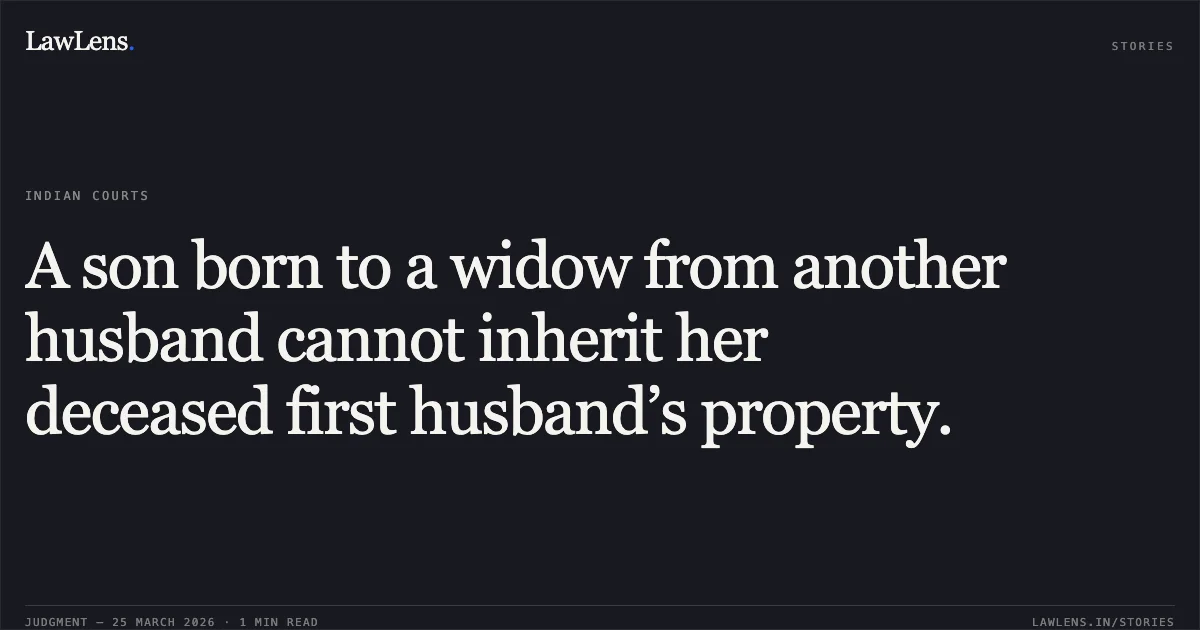 A son born to a widow from another husband cannot inherit her deceased first husband’s property.. Chamru vs Mst. Jagmet and Ors.. Chhattisgarh High Court. LawLens