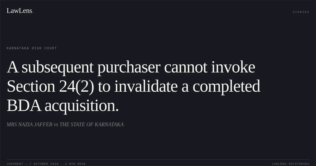 A subsequent purchaser cannot invoke Section 24(2) to invalidate a completed BDA acquisition.. MRS NAZIA JAFFER vs THE STATE OF KARNATAKA. Karnataka High Court. LawLens