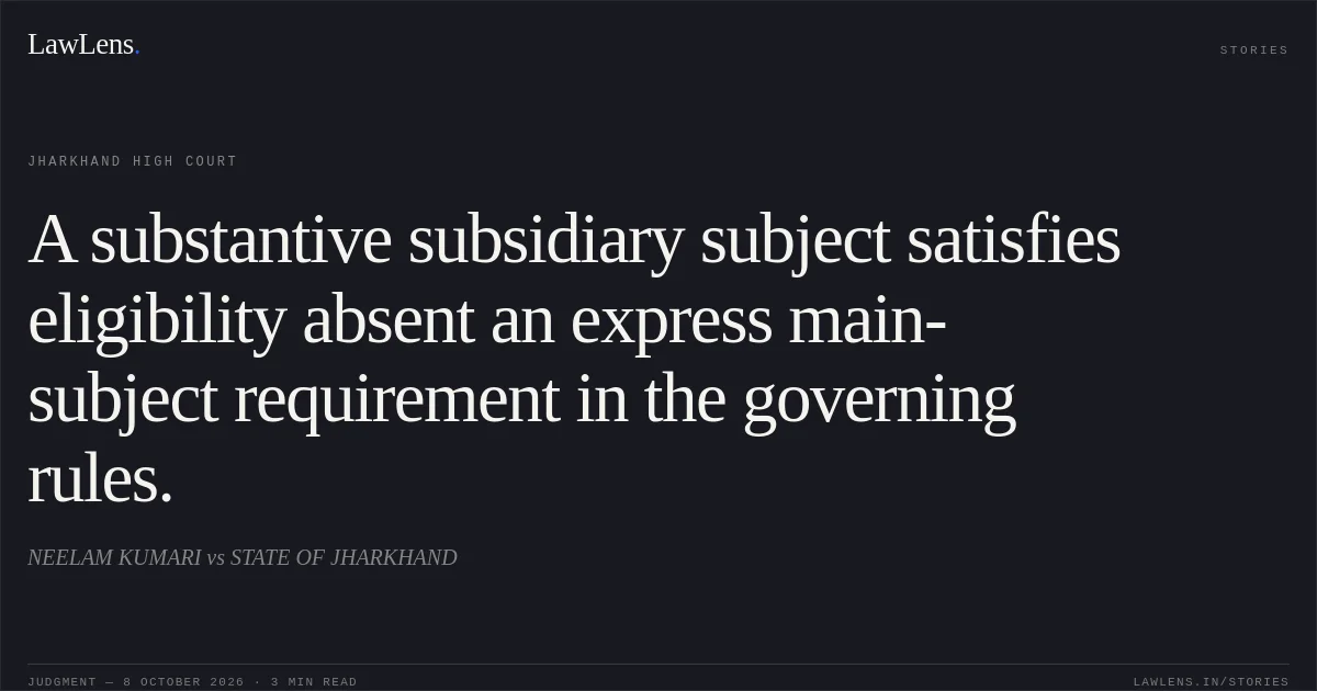 A substantive subsidiary subject satisfies eligibility absent an express main-subject requirement in the governing rules.. NEELAM KUMARI vs STATE OF JHARKHAND. Jharkhand High Court. LawLens