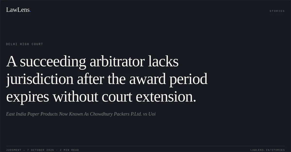 A succeeding arbitrator lacks jurisdiction after the award period expires without court extension.. East India Paper Products Now Known As Chowdhury Packers P.Ltd. vs Uoi. Delhi High Court. LawLens