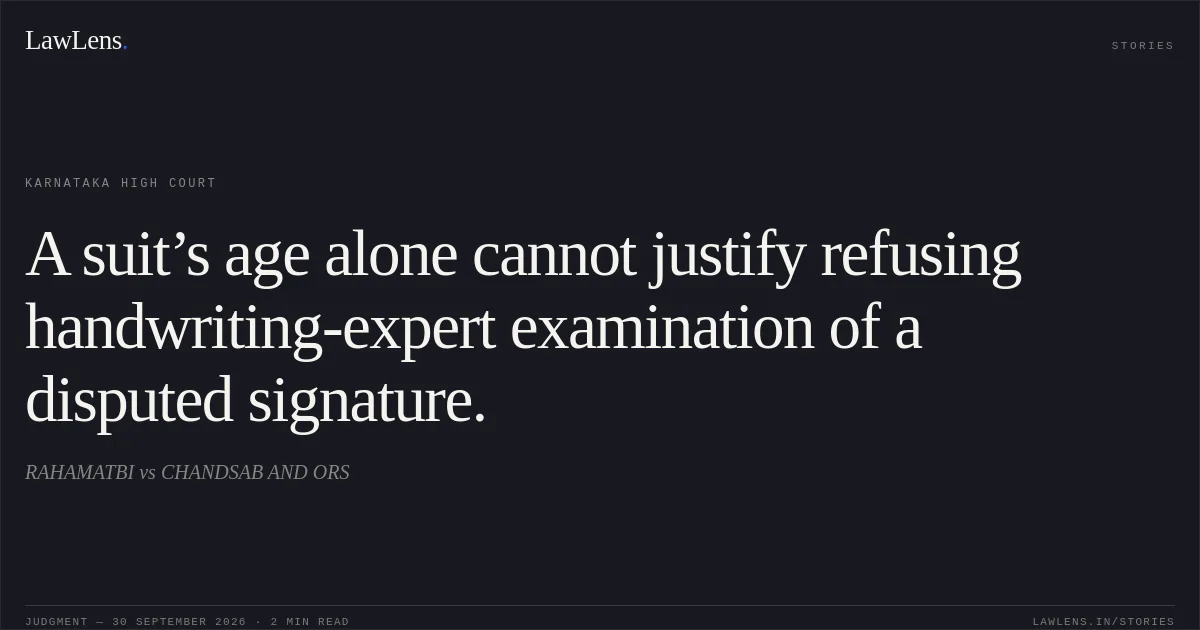 A suit’s age alone cannot justify refusing handwriting-expert examination of a disputed signature.. RAHAMATBI vs CHANDSAB AND ORS. Karnataka High Court. LawLens