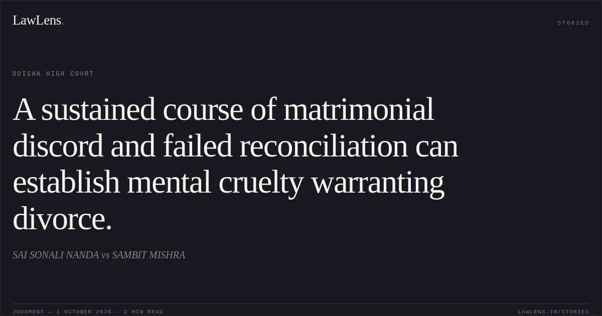 A sustained course of matrimonial discord and failed reconciliation can establish mental cruelty warranting divorce.. SAI SONALI NANDA vs SAMBIT MISHRA. Odisha High Court. LawLens