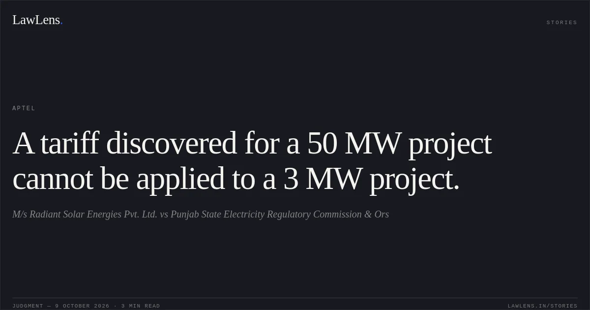 A tariff discovered for a 50 MW project cannot be applied to a 3 MW project.. M/s Radiant Solar Energies Pvt. Ltd. vs Punjab State Electricity Regulatory Commission & Ors. APTEL. LawLens