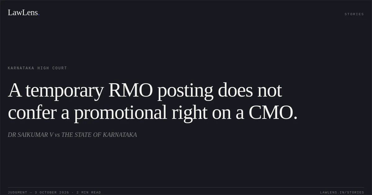 A temporary RMO posting does not confer a promotional right on a CMO.. DR SAIKUMAR V vs THE STATE OF KARNATAKA. Karnataka High Court. LawLens