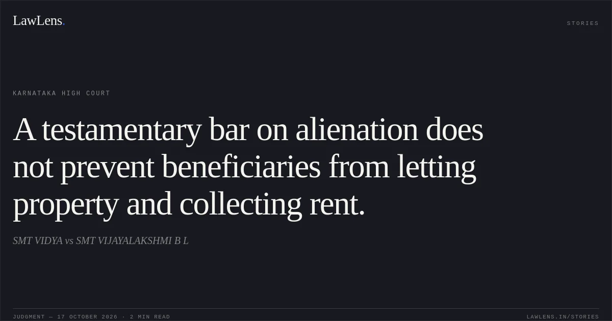 A testamentary bar on alienation does not prevent beneficiaries from letting property and collecting rent.. SMT VIDYA vs SMT VIJAYALAKSHMI B L. Karnataka High Court. LawLens