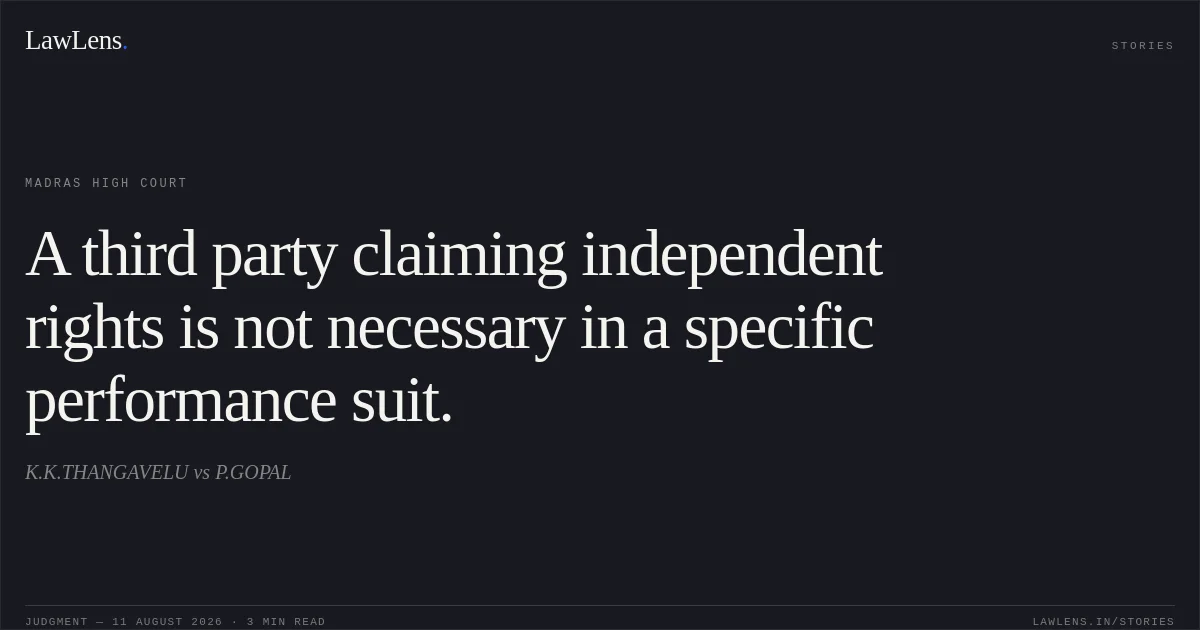 A third party claiming independent rights is not necessary in a specific performance suit.. K.K.THANGAVELU vs P.GOPAL. Madras High Court. LawLens