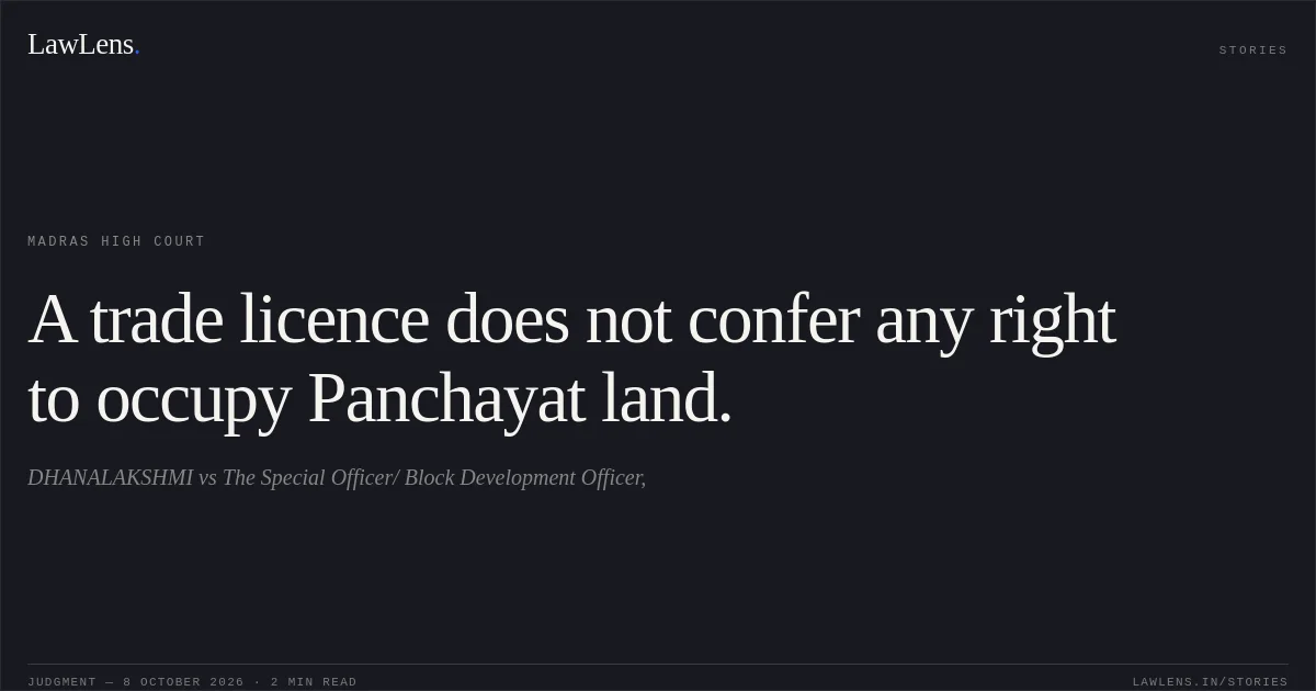 A trade licence does not confer any right to occupy Panchayat land.. DHANALAKSHMI vs The Special Officer/ Block Development Officer,. Madras High Court. LawLens