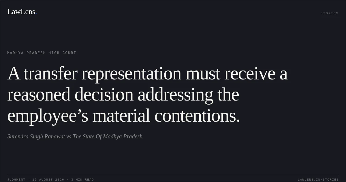 A transfer representation must receive a reasoned decision addressing the employee’s material contentions.. Surendra Singh Ranawat vs The State Of Madhya Pradesh. Madhya Pradesh High Court. LawLens