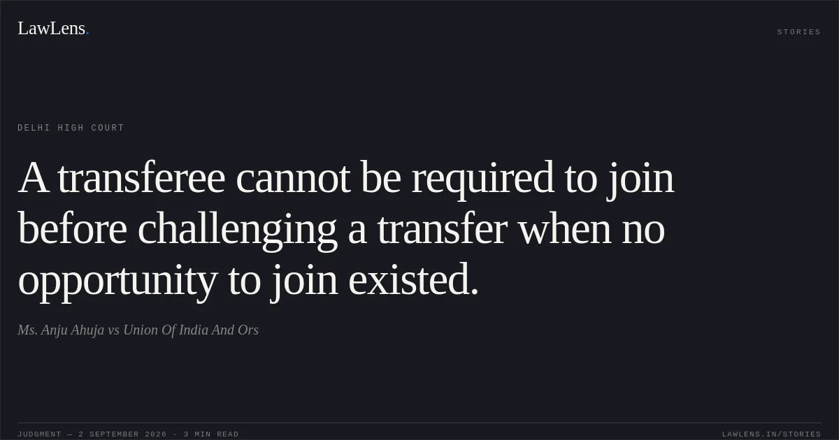 A transferee cannot be required to join before challenging a transfer when no opportunity to join existed.. Ms. Anju Ahuja vs Union Of India And Ors. Delhi High Court. LawLens