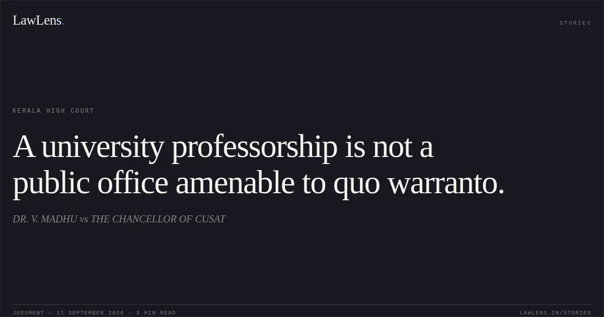 A university professorship is not a public office amenable to quo warranto.. DR. V. MADHU vs THE CHANCELLOR OF CUSAT. Kerala High Court. LawLens