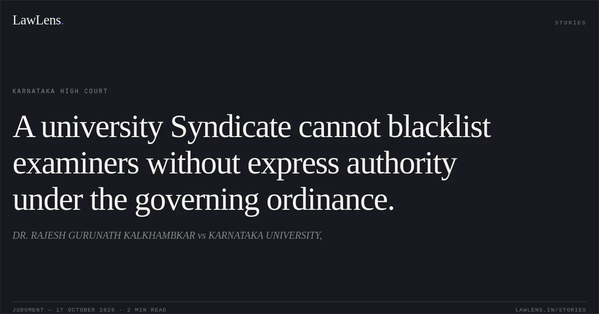 A university Syndicate cannot blacklist examiners without express authority under the governing ordinance.. DR. RAJESH GURUNATH KALKHAMBKAR vs KARNATAKA UNIVERSITY,. Karnataka High Court. LawLens