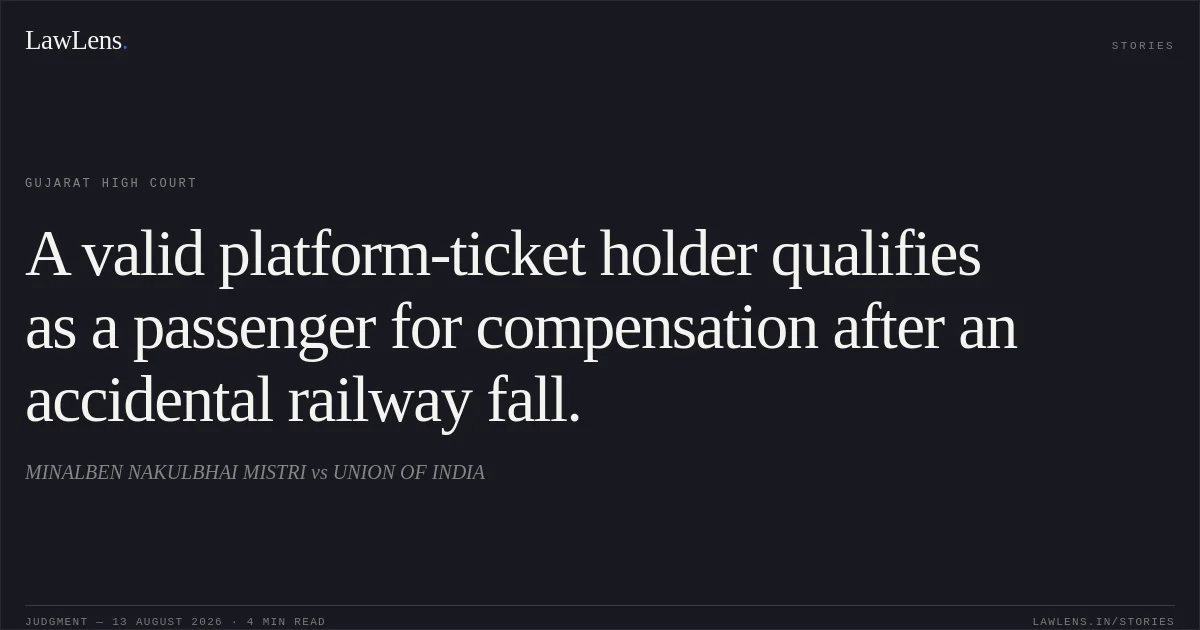 A valid platform-ticket holder qualifies as a passenger for compensation after an accidental railway fall.. MINALBEN NAKULBHAI MISTRI vs UNION OF INDIA. Gujarat High Court. LawLens