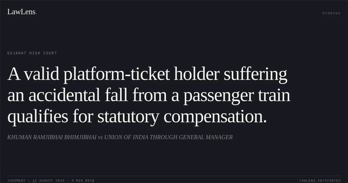 A valid platform-ticket holder suffering an accidental fall from a passenger train qualifies for statutory compensation.. KHUMAN RAMJIBHAI BHIMJIBHAI vs UNION OF INDIA THROUGH GENERAL MANAGER. Gujarat High Court. LawLens