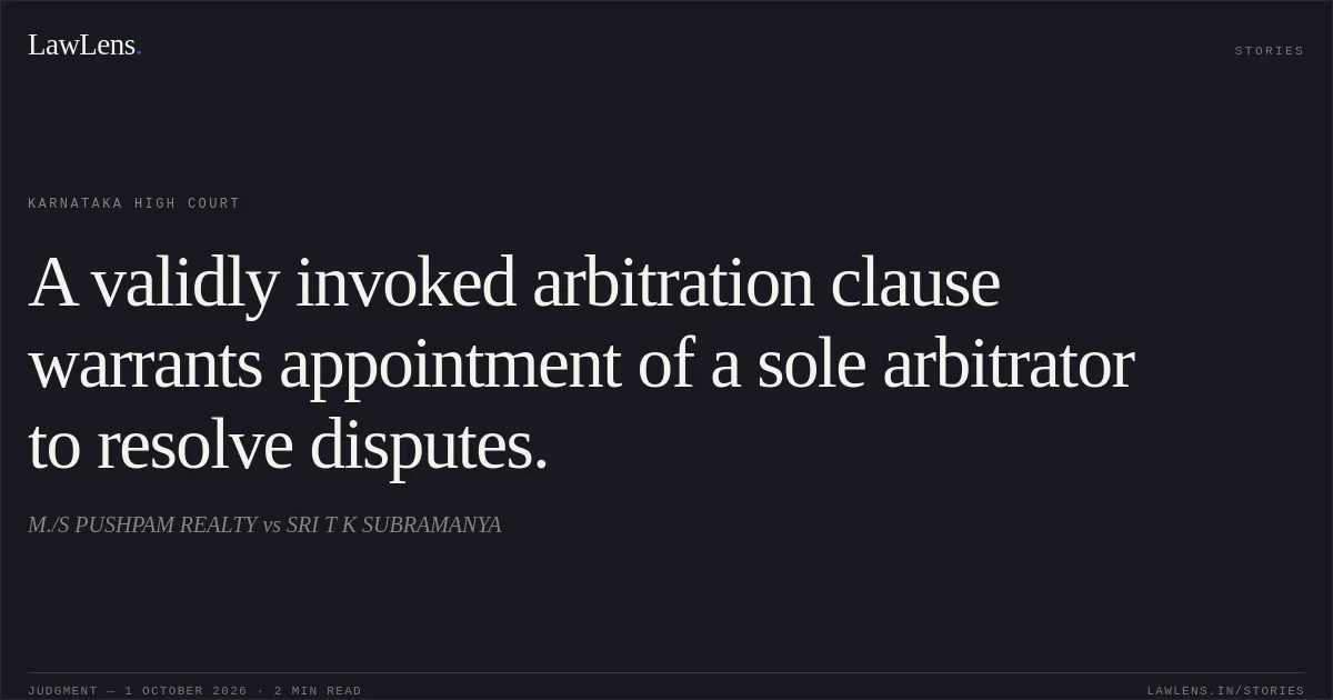 A validly invoked arbitration clause warrants appointment of a sole arbitrator to resolve disputes.. M./S PUSHPAM REALTY vs SRI T K SUBRAMANYA. Karnataka High Court. LawLens