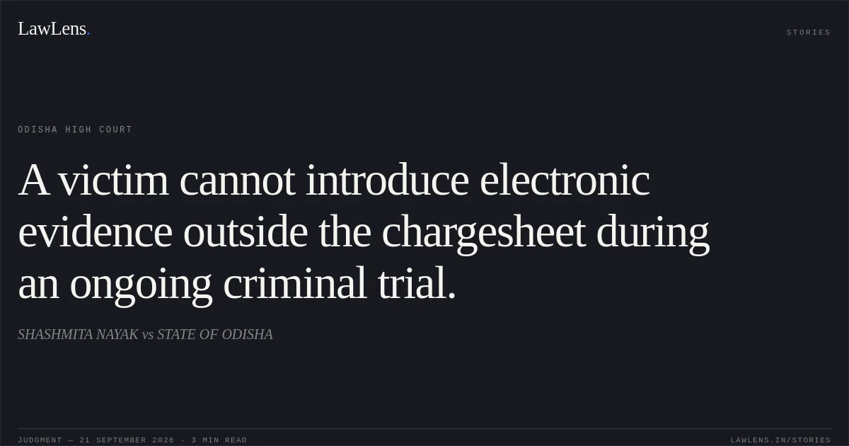 A victim cannot introduce electronic evidence outside the chargesheet during an ongoing criminal trial.. SHASHMITA NAYAK vs STATE OF ODISHA. Odisha High Court. LawLens