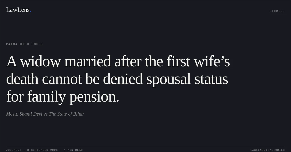 A widow married after the first wife’s death cannot be denied spousal status for family pension.. Mostt. Shanti Devi vs The State of Bihar. Patna High Court. LawLens