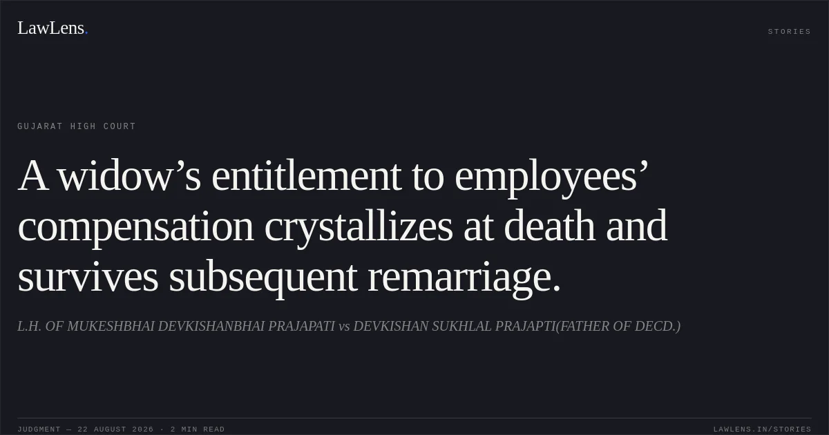 A widow’s entitlement to employees’ compensation crystallizes at death and survives subsequent remarriage.. L.H. OF MUKESHBHAI DEVKISHANBHAI PRAJAPATI vs DEVKISHAN SUKHLAL PRAJAPTI(FATHER OF DECD.). Gujarat High Court. LawLens