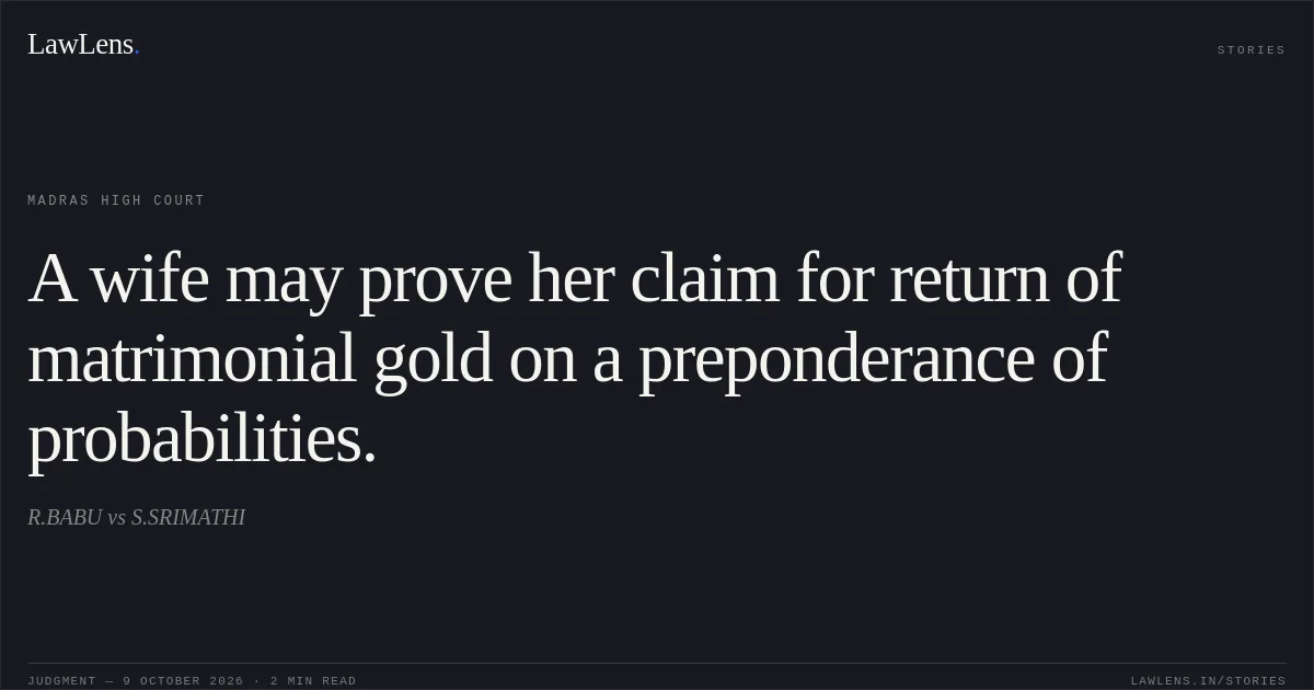 A wife may prove her claim for return of matrimonial gold on a preponderance of probabilities.. R.BABU vs S.SRIMATHI. Madras High Court. LawLens
