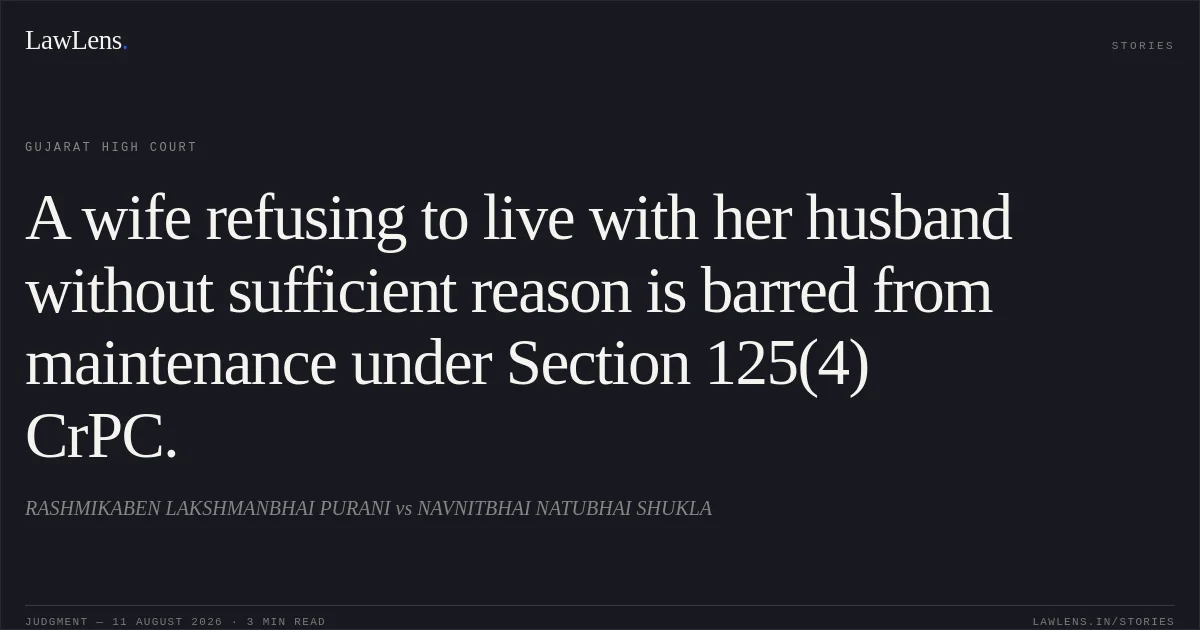 A wife refusing to live with her husband without sufficient reason is barred from maintenance under Section 125(4) CrPC.. RASHMIKABEN LAKSHMANBHAI PURANI vs NAVNITBHAI NATUBHAI SHUKLA. Gujarat High Court. LawLens