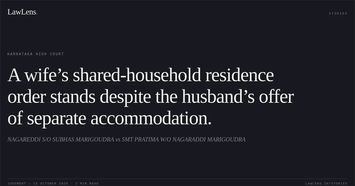 A wife’s shared-household residence order stands despite the husband’s offer of separate accommodation.. NAGAREDDI S/O SUBHAS MARIGOUDRA vs SMT PRATIMA W/O NAGARADDI MARIGOUDRA. Karnataka High Court. LawLens