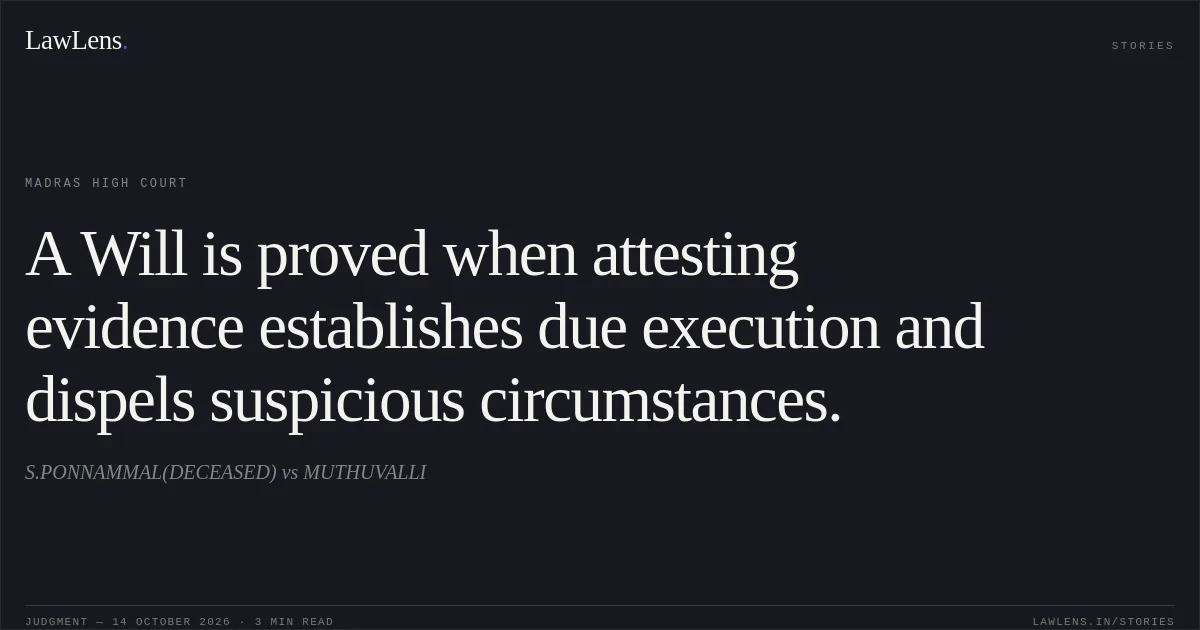 A Will is proved when attesting evidence establishes due execution and dispels suspicious circumstances.. S.PONNAMMAL(DECEASED) vs MUTHUVALLI. Madras High Court. LawLens