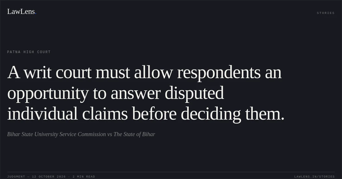 A writ court must allow respondents an opportunity to answer disputed individual claims before deciding them.. Bihar State University Service Commission vs The State of Bihar. Patna High Court. LawLens