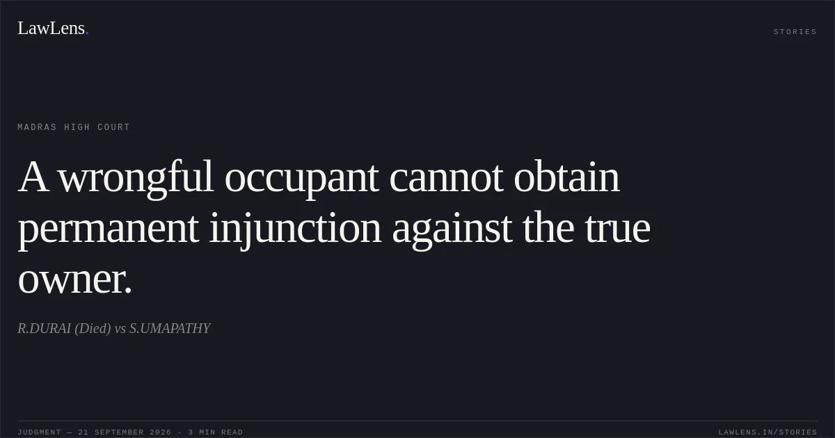 A wrongful occupant cannot obtain permanent injunction against the true owner.. R.DURAI (Died) vs S.UMAPATHY. Madras High Court. LawLens