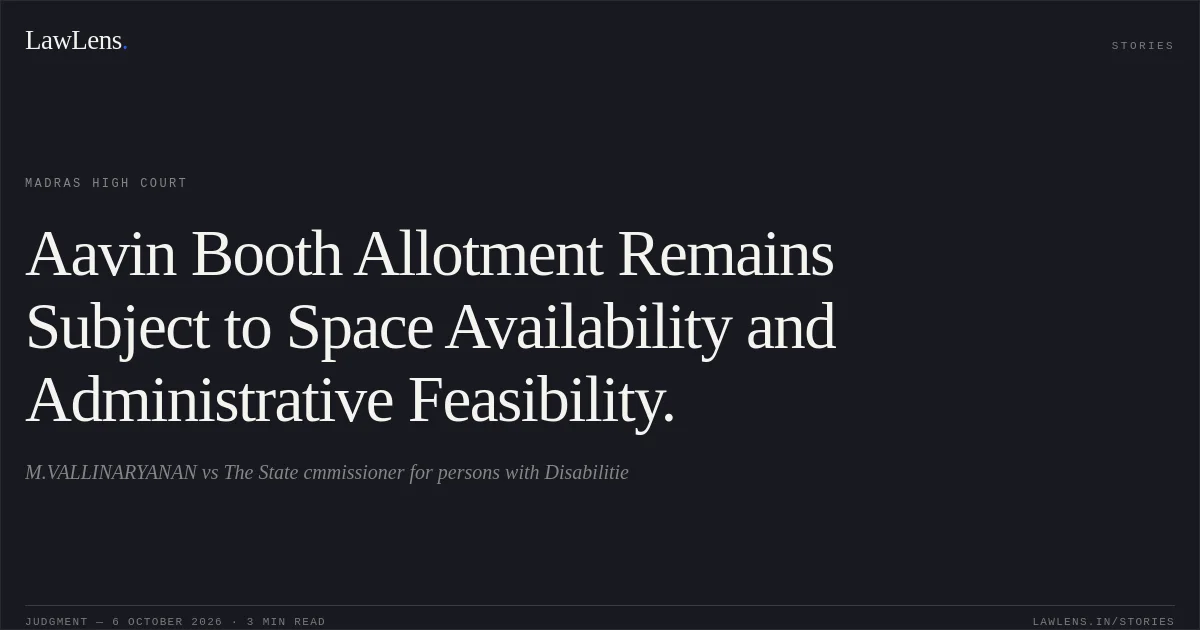 Aavin Booth Allotment Remains Subject to Space Availability and Administrative Feasibility.. M.VALLINARYANAN vs The State cmmissioner for persons with Disabilitie. Madras High Court. LawLens