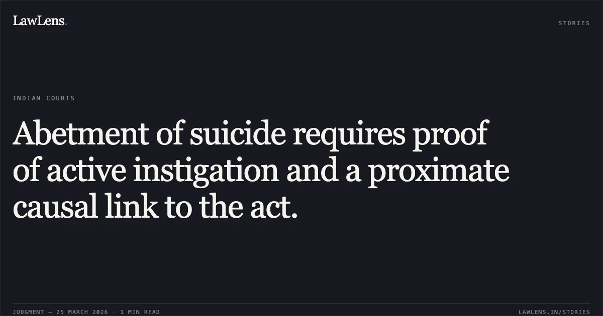 Abetment of suicide requires proof of active instigation and a proximate causal link to the act.. STATE OF GUJARAT vs DILIP @ DIPAK CHIMANLAL DANGIYA. Gujarat High Court. LawLens