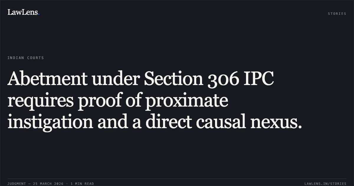 Abetment under Section 306 IPC requires proof of proximate instigation and a direct causal nexus.. STATE OF GUJARAT vs CHINUBHAI BHIKHABHAI SOLANKI. Gujarat High Court. LawLens